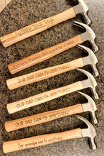 Load image into Gallery viewer, Engraved Hammer for Birthday, Fathers Day, Christmas.. you name it!