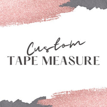 Load image into Gallery viewer, Personalized Tape Measure